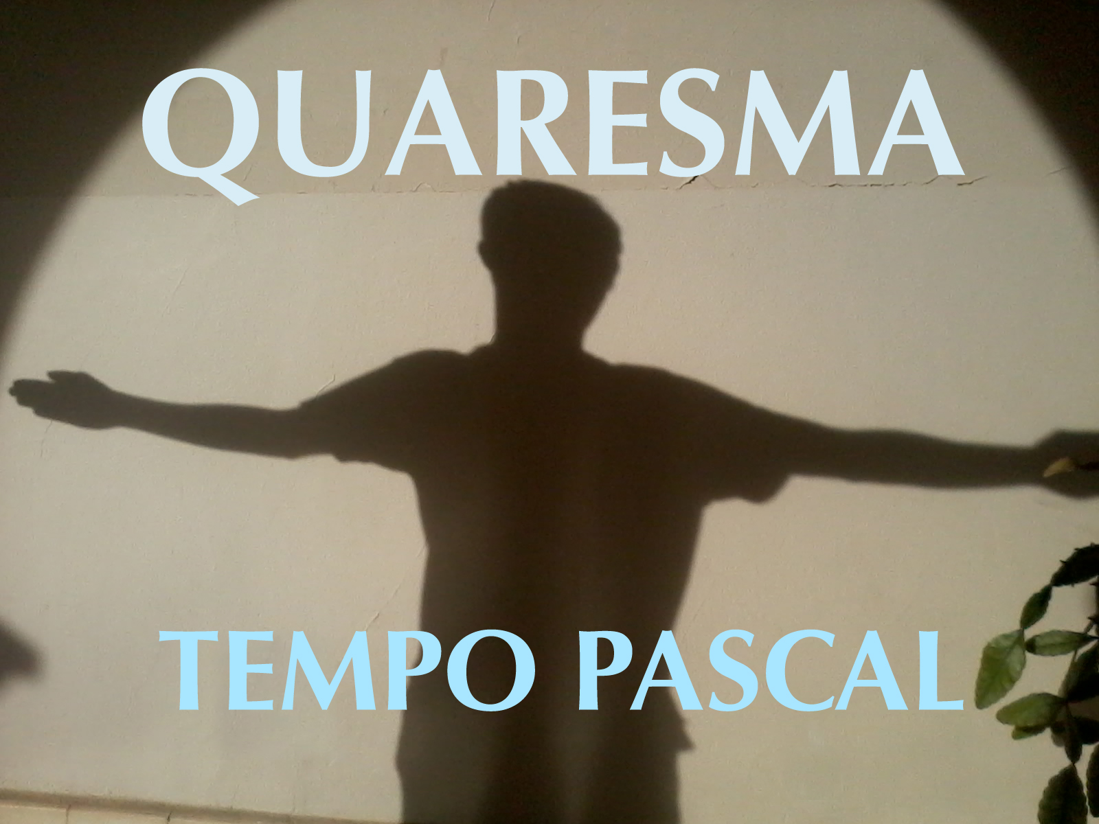 QUARESMA - PÁSCOA - TEMPO PASCAL